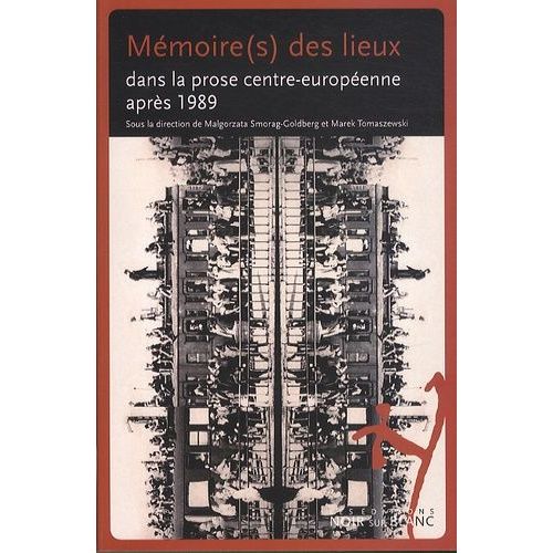 Mémoire(S) Des Lieux Dans La Prose Centr-Européenne Après 1989