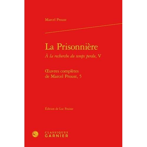 Oeuvres Complètes De Marcel Proust Tome 5 - A La Recherche Du Temps Perdu - Tome 5, La Prisonnière