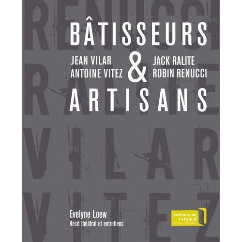 Bâtisseurs & Artisans - Jean Vilar Et Antoine Vitez, Jack Ralite Et Robin Renucci