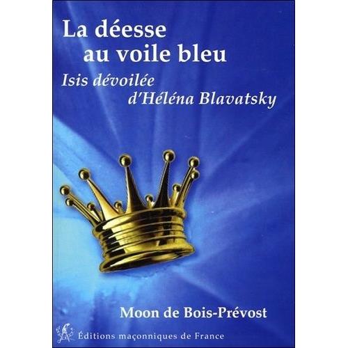 La Déesse Au Voile Bleu - Isis Dévoilée D'helena Blavatsky