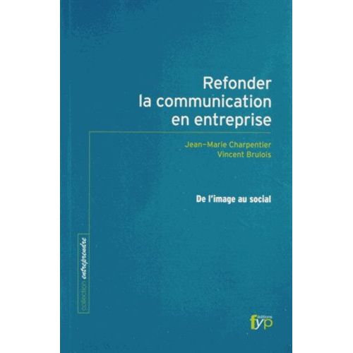 Refonder La Communication En Entreprise - De L'image Au Social