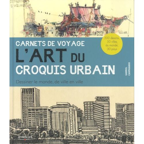 L'art Du Croquis Urbain - Dessiner Le Monde, De Ville En Ville