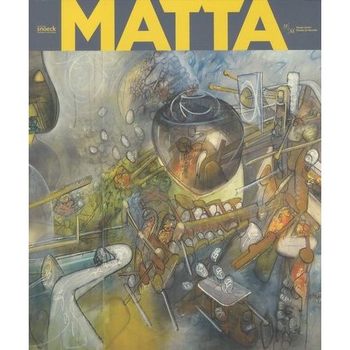 Matta - Du Surréalisme À L'histoire