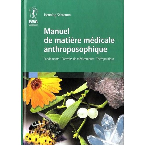 Manuel De Matière Médicale Anthroposophique - Fondements, Portraits De Médicaments, Thérapeutique