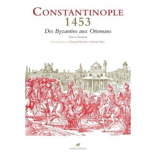 Constantinople 1453 - Des Byzantins Aux Ottomans - Textes Et Documents