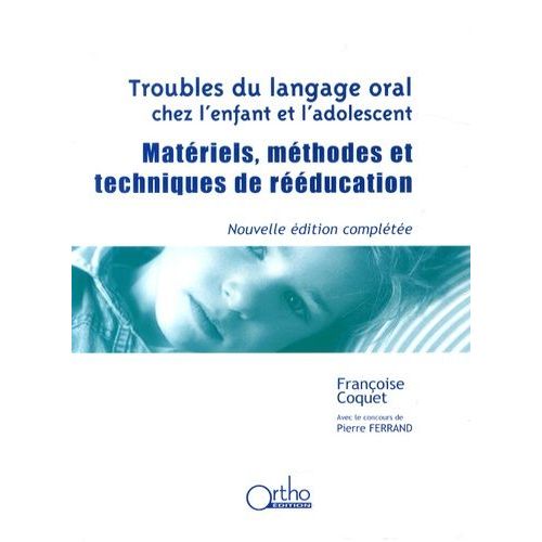 Troubles Du Langage Oral Chez L'enfant Et L'adolescent - Matériels, Méthodes Et Techniques De Rééducation