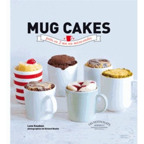Mug Cakes - Les Gâteaux Fondants Et Moelleux Prêts En 5 Minutes Chrono