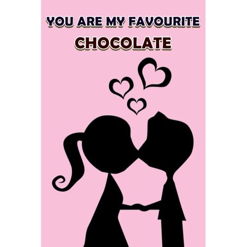 You Are My Favourite Chocolate: Notebook For Couples | Romantic Memories Notebook Journal For Couples, Bf, Gf, Wife