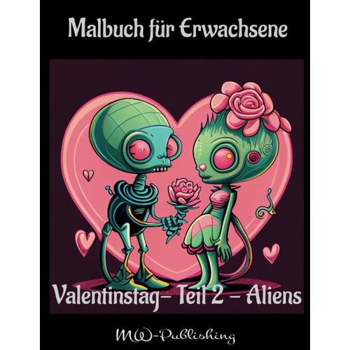Malbuch Für Erwachsene - 50 Designs - Plus Bonusmaterial: Die Wundervolle Welt Zum Valentinstag- Teil 2 - Aliens