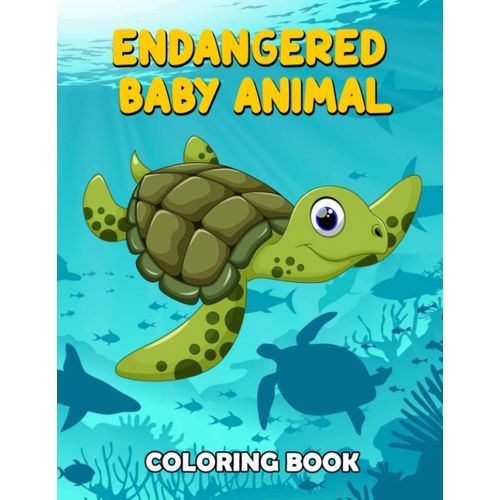 Endangered Baby Animal Coloring Book: Fantastic Coloring Pages With Wonderful Illustration Of Endangered Baby Animal For All Ages Fun And Relax | An Ideal Gift For Special Occasions