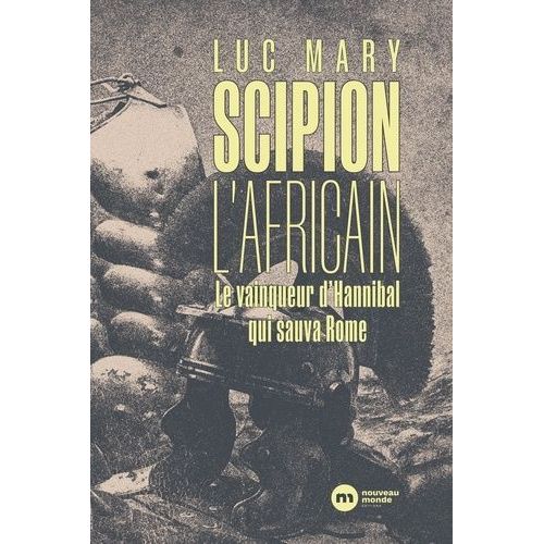 Scipion L'africain - Le Vainqueur D'hannibal Qui Sauva Rome