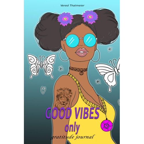Good Vibes Only - Gratitude Journal: Gift For African American Women Daily Planner Diary Notebook To Track Moods, Gratitude And Mindfulness For Healthier Living-6x9 - With Gratitude And Positive Affir