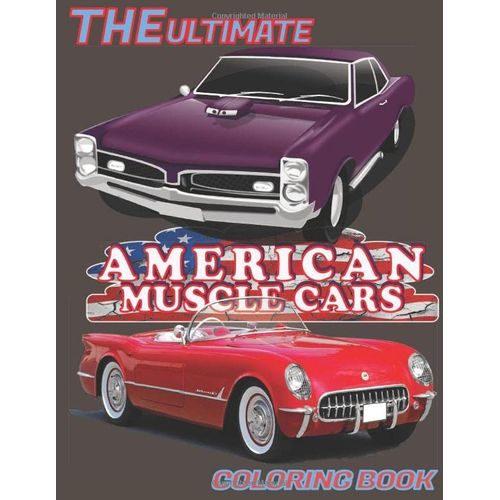 The Ultimate American Muscle Cars Coloring Book: Classic Luxury Vehicles Coloring Book |Most Elegant Of All The 60s And 70s Cars For All Ages To Color