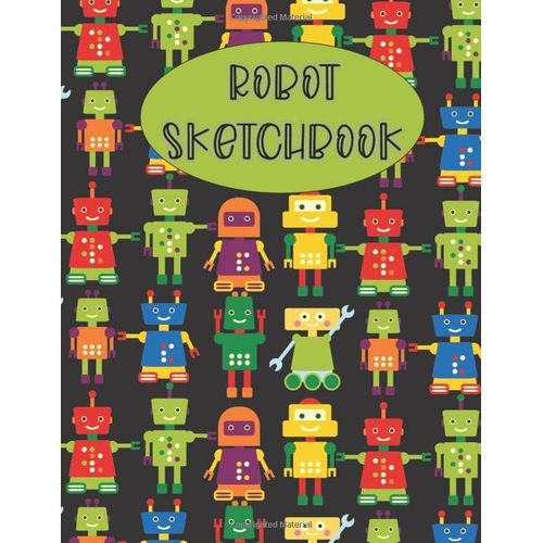Robot Sketchbook: A Sketchpad And Journal For Doodles, Scribbles And Journaling For Kids