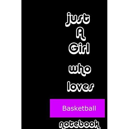Just A Girl Who Loves Basketball Notebook: Awesome And Beautiful Notebook For Girls