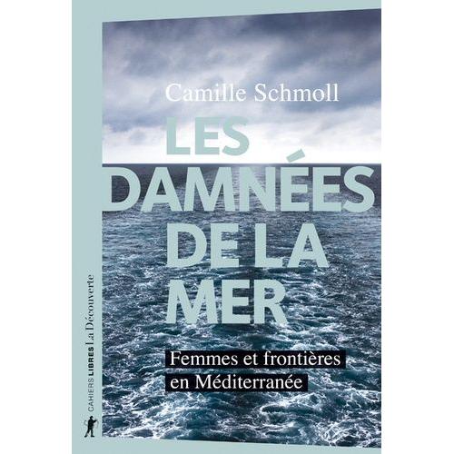 Les Damnées De La Mer - Femmes Et Frontières En Méditerranée