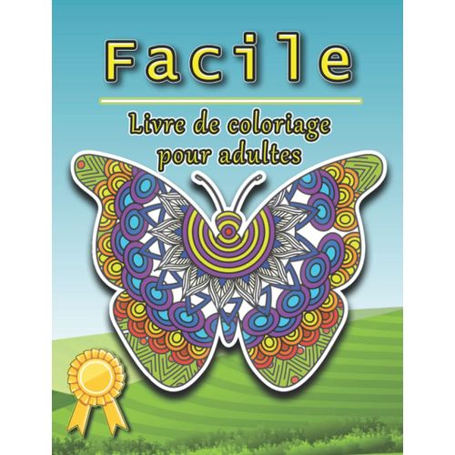 Facile Livre De Coloriage Pour Adultes: Un Livre De Coloriage Pour Adultes Qui Permet D'évacuer Le Stress, De Se Détendre Et D'exprimer Sa Créativité | Convient À Tous Les Âges Et À Tous Les Niveaux D