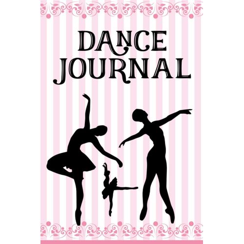 Dance Journal: Notes And Dance Journal Perfect Gift For Girls And Dancer