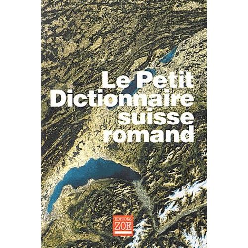 Le Petit Dictionnaire Suisse Romand - Particularités Lexicales Du Français Contemporain