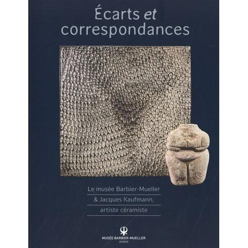 Ecarts Et Correspondances - Le Musée Barbier-Mueller & Jacques Kaufmann, Artiste Céramiste