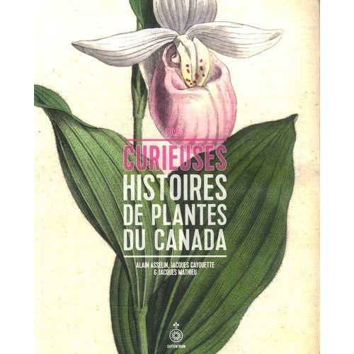 Curieuses Histoires De Plantes Du Canada - Tome 1