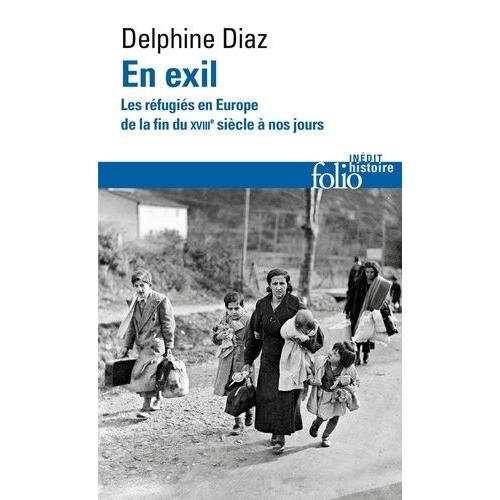 En Exil - Les Réfugiés En Europe, De La Fin Du Xviiie Siècle À Nos Jours