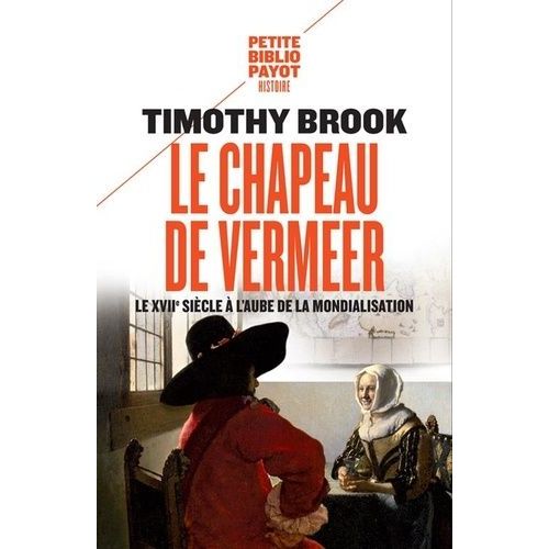 Le Chapeau De Vermeer - Le Xviie À L'aube De La Mondialisation