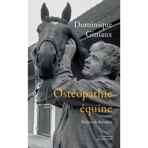 Ostéopathie Équine - Soulager Votre Cheval Aux Doigts (Et À L'oeil !) Suivi De Les Chevaux M'ont Dit - Essai D'osthéopathie Équine