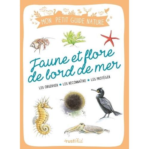 Faune Et Flore De Bord De Mer - Les Observer, Les Reconnaître, Les Protéger