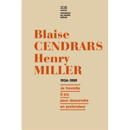 Blaise Cendrars - Henry Miller, Correspondance 1934-1959 - Je Travaille À Pic Pour Descendre En Profondeur