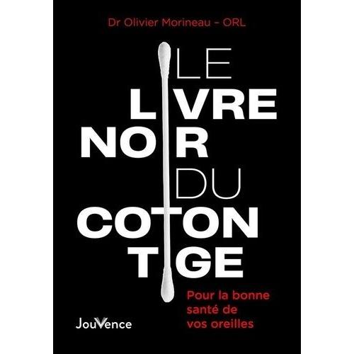 Le Livre Noir Du Coton Tige - Pour La Bonne Santé De Vos Oreilles