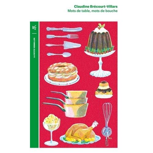 Mots De Table, Mots De Bouche - Dictionnaire Étymologique Et Historique Du Vocabulaire Clasique De La Cuisine Et De La Gastronomie
