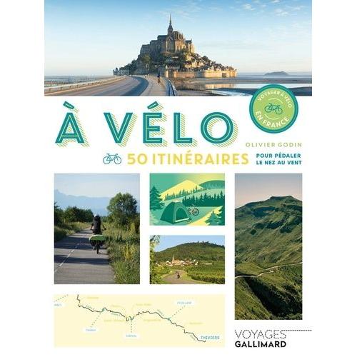 A Vélo - 50 Itinéraires Pour Pédaler Le Nez Au Vent