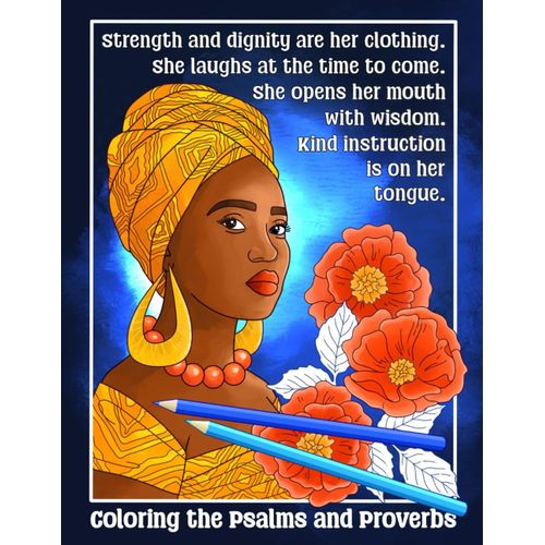 Coloring The Psalms And Proverbs Bible Verses & Ethnic And Floral Illustrations Of Beautiful African American Women: An Inspirational Christian Coloring Book For Black Girls Who Love The Holy Scriptur