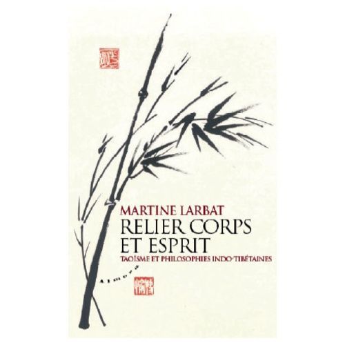 Relier Corps Et Esprit - Taoïsme Et Philosophies Indo-Tibétaines