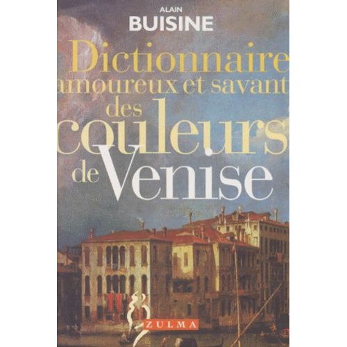 Dictionnaire Amoureux Et Savant Des Couleurs De Venise