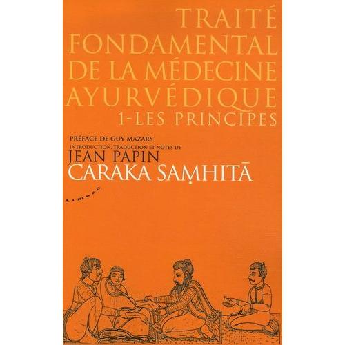 Traité Fondamental De La Médecine Ayurvédique - Tome 1, Les Principes, Caraka Samhitâ