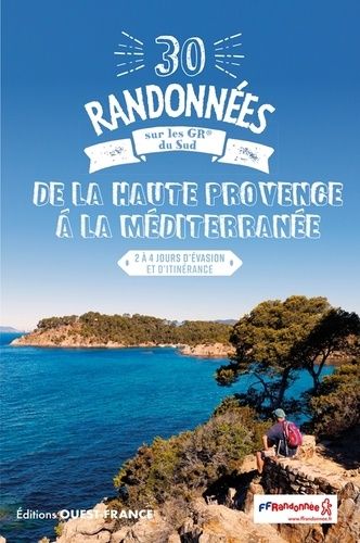 30 Randonnées Sur Les Gr De La Haute-Provence À La Méditerranée