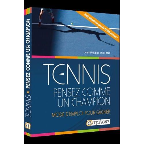 Tennis : Pensez Comme Un Champion - Mode D'emploi Pour Gagner