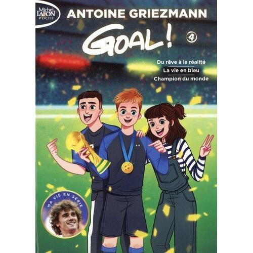 Goal ! Tome 4 - Du Rêve À La Réalité Suivi De La Vie En Bleu Suivi De Champion Du Monde