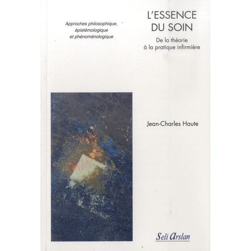 L'essence Du Soin - De La Théorie À La Pratique Infirmière