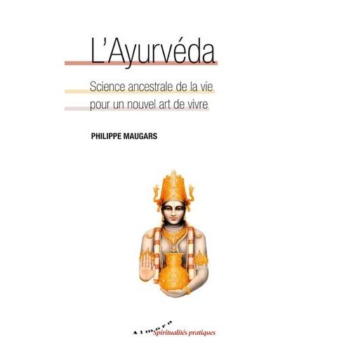 L'ayurvéda, Science Ancestrale De La Vie Pour Un Nouvel Art De Vivre