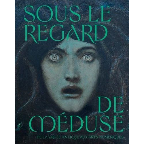 Sous Le Regard De Méduse - De La Grèce Antique Aux Arts Numériques