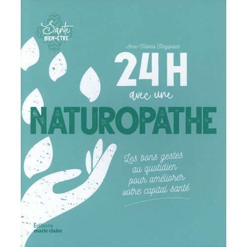 24h Avec Une Naturopathe - Les Bons Gestes Au Quotidien Pour Améliorer Votre Capital Santé