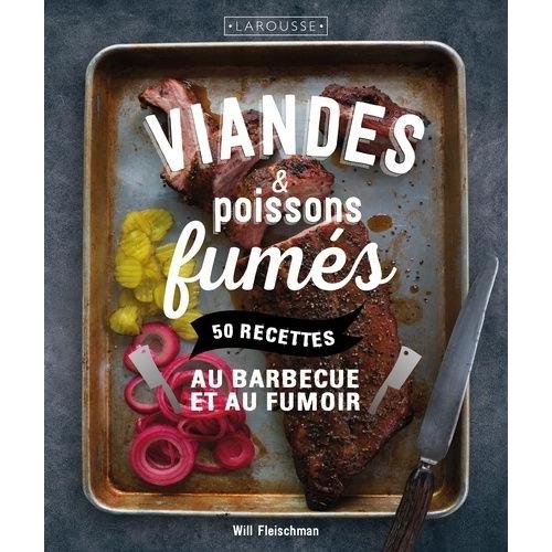 Viandes & Poissons Fumés - 50 Recettes Au Barbecue Et Au Fumoir