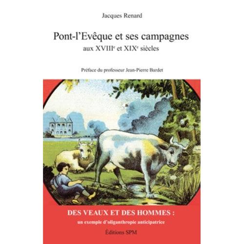 Pont-L'evêque Et Ses Campagnes Au Xviiie Et Xixe Siècles - Des Veaux Et Des Hommes, Un Exemple D'oliganthropie Anticipatrice