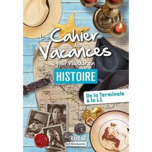 Le Cahier De Vacances Pour Réussir En Histoire - De La Tle À La L1