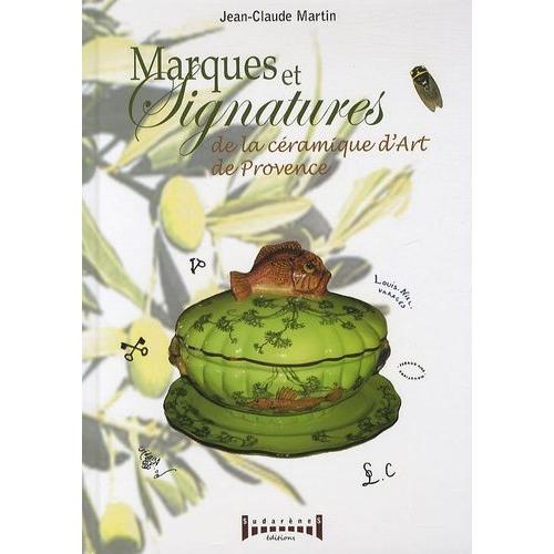 Marques Et Signatures De La Céramique De Provence - Du Xvie Siècle À Nos Jours