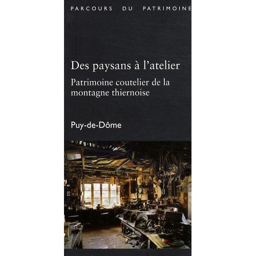 Des Paysans À L'atelier - Patrimoine Coutelier De La Montagne Thiernoise, Puy-De-Dôme