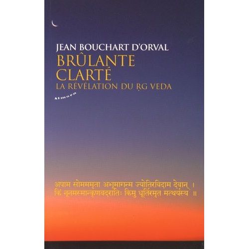 Brûlante Clarté - La Révélation Du Rg Veda
